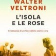 L’ISOLA E LE ROSE Il nuovo romanzo di Walter Veltroni parte da una storia vera, quella dell'Inzulo de la Rozoj, e racconta un viaggio nella memoria del Paese per fondare un nuovo impegno civile