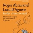 ITALIA, CRESCI O ESCI! Meritocrazia e regole per dare un futuro ai giovani. Il libro di Roger Abravanel e Luca D’Agnese sarà presentato alla Camera dei deputati...