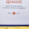 DONNE CONTRO LA ‘NDRANGHETA: IL LIBRO L’Italia quaggiù è la cronaca del faticoso viaggio delle donne calabresi e del coraggio di molte madri e figlie, spose e sorelle di dire infine "no" alle regole arcaiche d'un universo omertoso e misogino