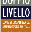 Doppio livello, il libro inchiesta di Stefania Limiti Il doppio livello non è altro che un progetto di potere chiaro e organizzatissimo, il cui esito finale è sempre stato quello di camuffare e coprire con “false bandiere” il reale corso degli avvenimenti...
