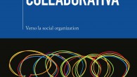 “L’intelligenza collaborativa” e le nuove strategie manageriali Un volume che illustra quali potrebbero essere le strategie manageriali in un mondo in continua evoluzione, dove il web apre a nuovi scenari. Si tratta di “L'intelligenza collaborativa. Verso la social organization”, il libro di Marco Minghetti ed edito da Egea...